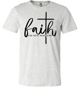 Faith Can Move Mountains Christian Quote Tee ash