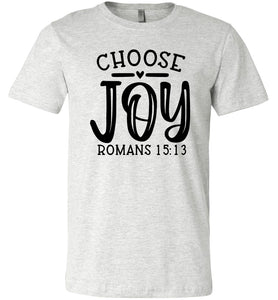 Choose Joy Christian Quote Bible Verse Tee ash
