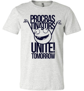 Procrastinators Unite Tomorrow Funny Tshirts ASH