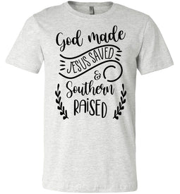 God Made Jesus Saved & Southern Raised Christian Quote T Shirts ash