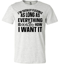 Load image into Gallery viewer, I&#39;m Totally Flexible Funny Quote T Shirts ash
