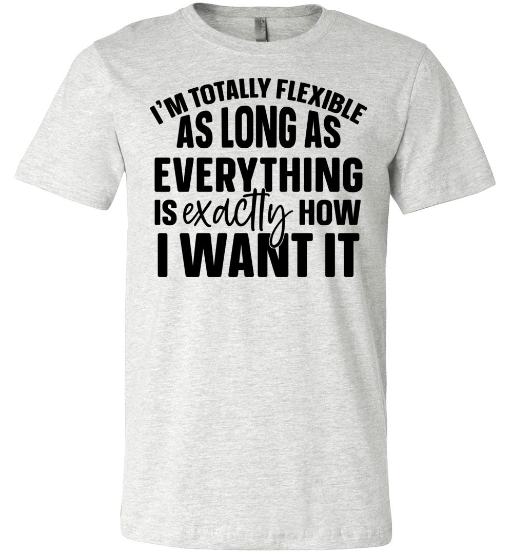 I'm Totally Flexible Funny Quote T Shirts ash