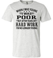 Load image into Gallery viewer, When I Was Young I Was Poor Funny Quote Tee ash