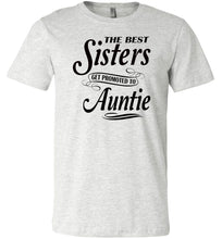 Load image into Gallery viewer, The Best Sisters Get Promoted To Auntie Sister Auntie T Shirt ash