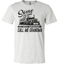 Load image into Gallery viewer, Some Call Me Driver The Most Important Call Me Grandma Lady Trucker Shirts ash