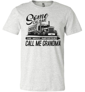 Some Call Me Driver The Most Important Call Me Grandma Lady Trucker Shirts ash
