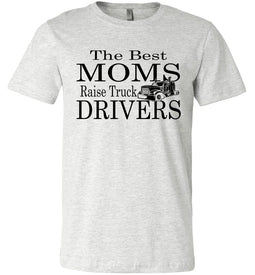 The Best Moms Raise Truck Drivers Trucker's Mom Shirt ash