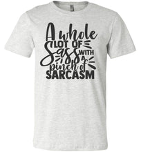 Load image into Gallery viewer, A Whole Lot Of Sass With A Pinch Of Sarcasm Funny Quote Tees ash