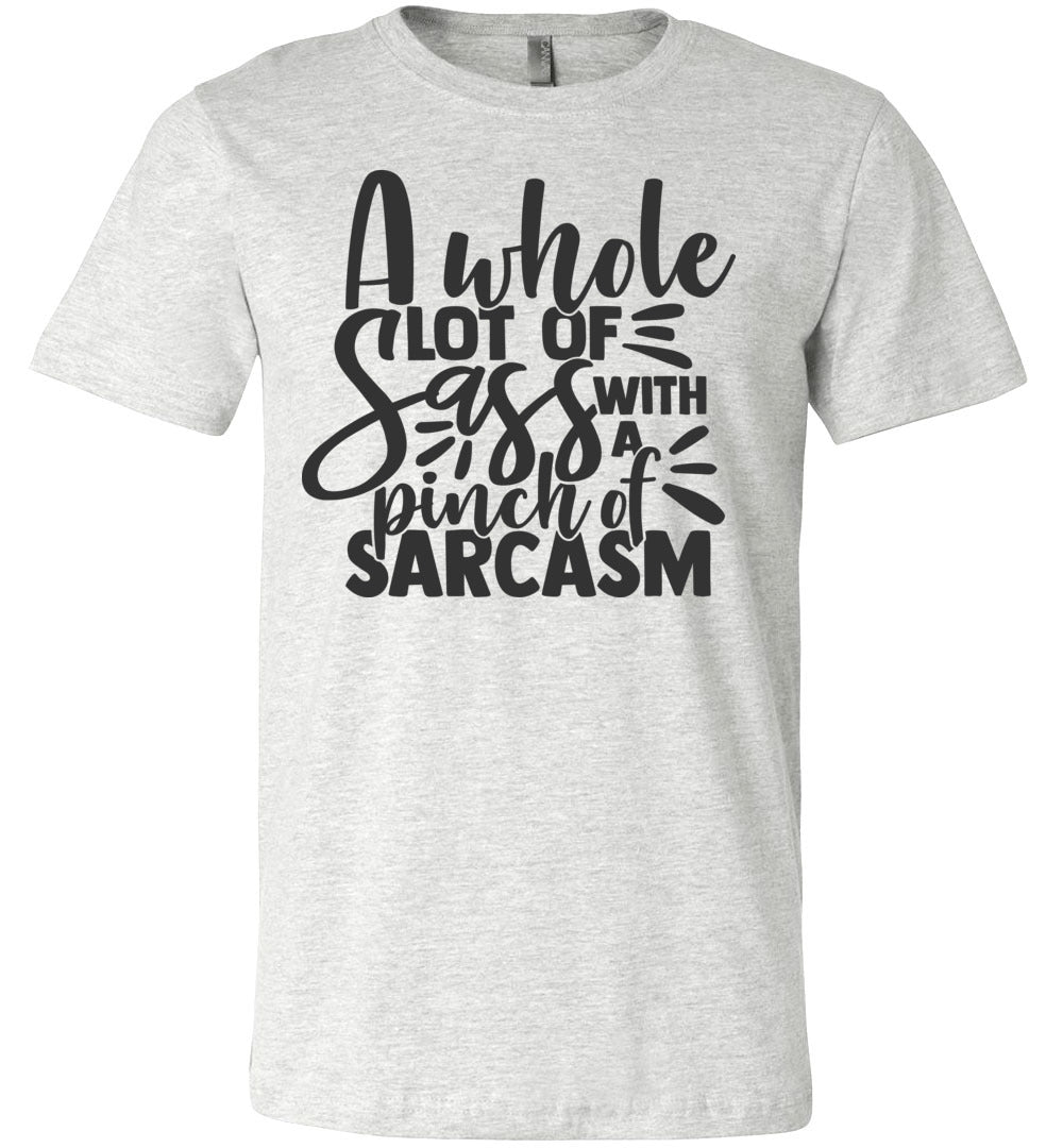 A Whole Lot Of Sass With A Pinch Of Sarcasm Funny Quote Tees ash