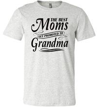 Load image into Gallery viewer, The Best Moms Get Promoted To Grandma Mom Grandma Shirt ash