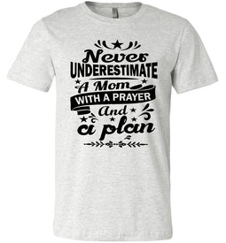 Mom With A Prayer And A Plan Praying Mom Shirt ash