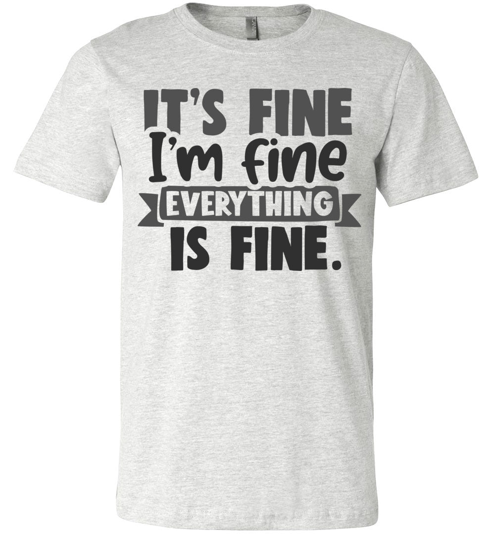 It's Fine I'm Fine Everything Is Fine Funny Quote Tees ash