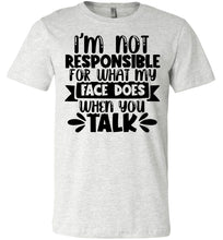 Load image into Gallery viewer, I&#39;m Not Responsible For What My Face Does Sarcastic Funny T Shirts ash