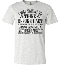 Load image into Gallery viewer, I Was Taught To Think Before I Act Funny Quote T Shirts ash