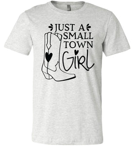 Just A Small Town Girl Country Cowgirl T Shirts ash