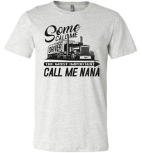 Load image into Gallery viewer, Some Call Me Driver The Most Important Call Me Nana Lady Trucker Shirts ash