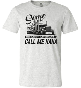 Some Call Me Driver The Most Important Call Me Nana Lady Trucker Shirts ash