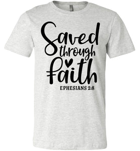 Saved Through Faith Christian Bible Verse T Shirts ash