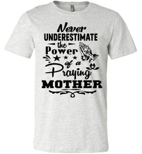 Load image into Gallery viewer, Never Underestimate The Power Of A Praying Mother T-Shirt ash