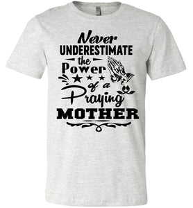 Never Underestimate The Power Of A Praying Mother T-Shirt ash