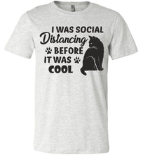 Load image into Gallery viewer, I Was Social Distancing Before It Was Cool Cat T Shirt ash