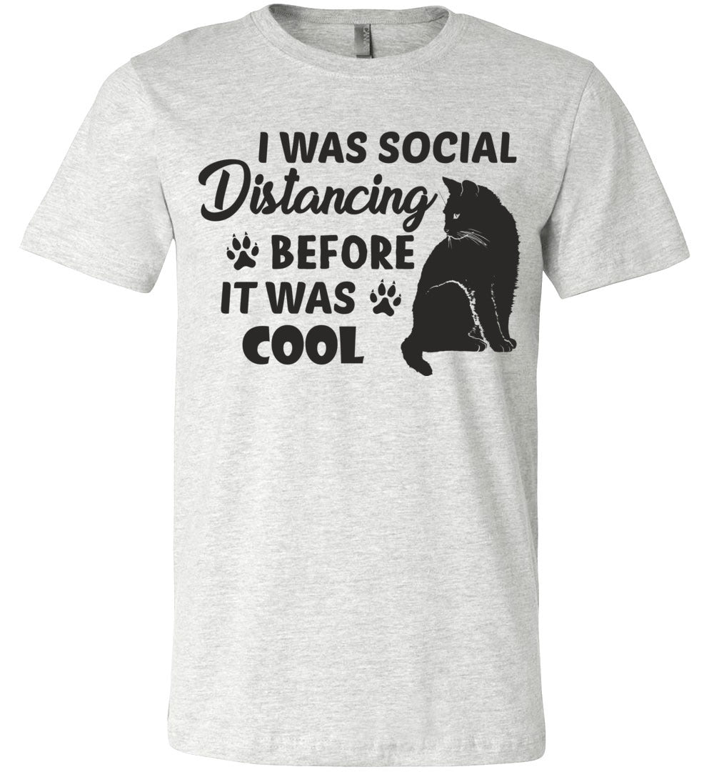 I Was Social Distancing Before It Was Cool Cat T Shirt ash