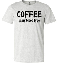 Load image into Gallery viewer, Coffee Is My Blood Type Funny Coffee Shirts ash