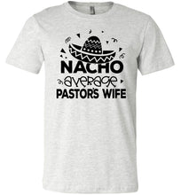 Load image into Gallery viewer, Nacho Average Pastor&#39;s Wife Funny Pastor&#39;s Shirt ash