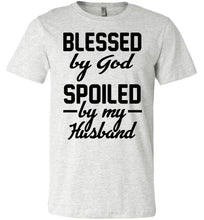 Load image into Gallery viewer, Blessed By God Spoiled By My Husband Wife T Shirt Sayings ash