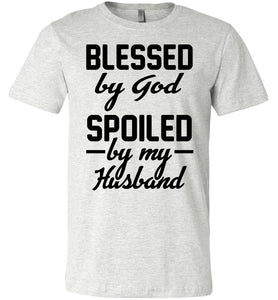 Blessed By God Spoiled By My Husband Wife T Shirt Sayings ash