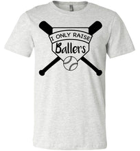Load image into Gallery viewer, I Only Raise Ballers Baseball Parent Shirt ash