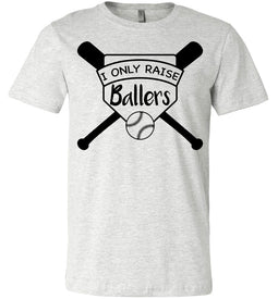 I Only Raise Ballers Baseball Parent Shirt ash