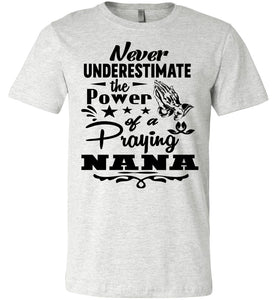 Never Underestimate The Power Of A Praying Nana T-Shirt ash
