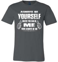Load image into Gallery viewer, Always Be Yourself Unless You Can Be Me Then Always Be Me Funny Novelty Tee Shirts canvas asphalt