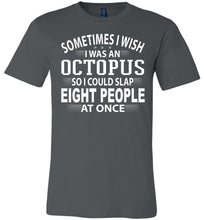 Load image into Gallery viewer, Sometimes I Wish I Was An Octopus Funny Quote Tee asphalt