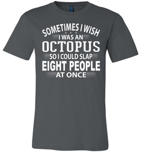 Sometimes I Wish I Was An Octopus Funny Quote Tee asphalt