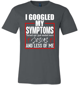 I Googled My Symptoms Jesus T Shirts asphalt