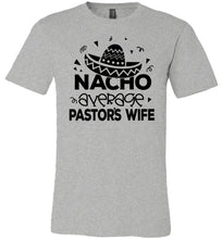 Load image into Gallery viewer, Nacho Average Pastor&#39;s Wife Funny Pastor&#39;s Shirt grey