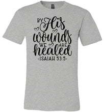 Load image into Gallery viewer, By His Wounds We Are Healed Bible Verse Shirt grey