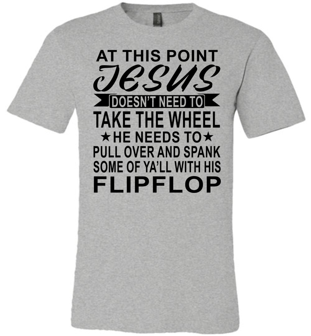Jesus Take The Wheel Spank You With His Flipflop Funny Quote Shirts gray