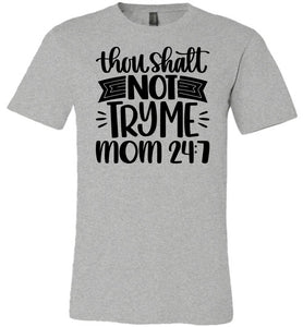 Thou Shalt Not Try Me Mom 24 7 Funny Mom Quote Shirts gray