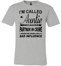Load image into Gallery viewer, I&#39;m Called Auntie Because Partner In Crime Makes Me Sound Like A Bad Influence Auntie T Shirt gray