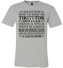 Load image into Gallery viewer, Elderly Funny Shirt, I May Not Know How To Snap Or TikityTok 2 grey