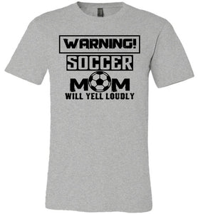 Funny Soccer Mom Shirts, Warning Soccer Mom Will Yell Loudly grey