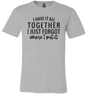Funny Quote Shirts, Forgot where I put it grey