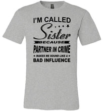 Load image into Gallery viewer, Sister Because Partner In Crime Bad Influence Funny Sister T Shirts grey