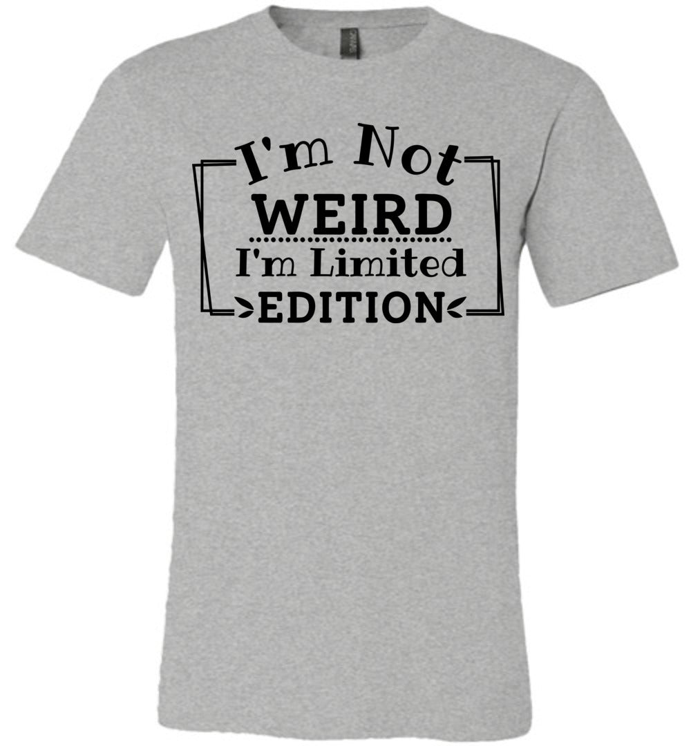 I'm Not Weird I'm Limited Edition Funny Quote Tee grey