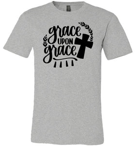 Grace Upon Grace Christian Quote T Shirts gray
