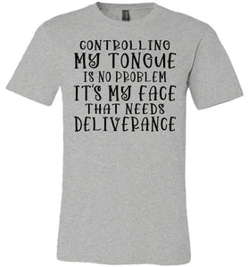 Controlling My Tongue Is No Problem Tshirt gray