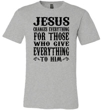 Load image into Gallery viewer, Jesus Changes Everything Christian Quote Shirts grey